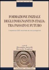 Formazione iniziale degli insegnanti in Italia. Tra passato e futuro. L'esperienza SSIS raccontata dai suoi protagonisti