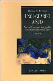 Uno sguardo a Sud. Vent'anni di movimenti, storie, conflitti e trasformazioni nella città Napoli. 1990-2010