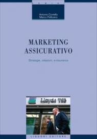 Marketing assicurativo. Strategie, relazioni, e-insurance