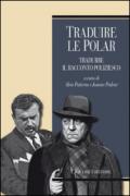 Traduire le polar. Tradurre il racconto poliziesco. Ediz. francese