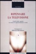 Ripensare la televisione. Pratiche dello sguardo tra sistemi di rappresentazione e verità