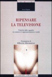 Ripensare la televisione. Pratiche dello sguardo tra sistemi di rappresentazione e verità