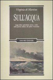 Sull'acqua. Viaggi, diluvi, palombari, sirene e altro nella poesia italiana del primo Novecento