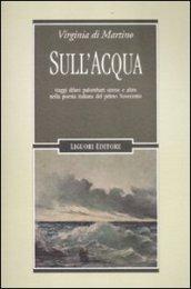 Sull'acqua. Viaggi, diluvi, palombari, sirene e altro nella poesia italiana del primo Novecento