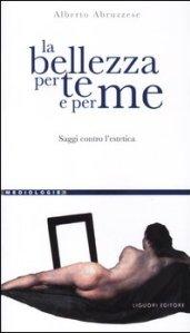 La bellezza per te e per me: Saggi contro l’estetica (Mediologie Vol. 28)