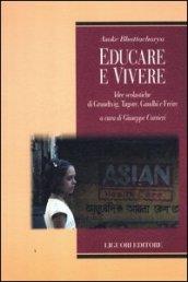 Educare e vivere. Idee scolastiche di Grundtvig, Tagore, Gandhi e Freire