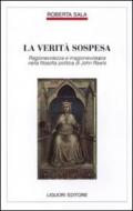 La verità sospesa. Ragionevolezza e irragionevolezza nella filosofia politica di John Rawls