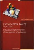 L'activity based costing in pratica. Una guida all'implementazione attraverso esempi ed applicazioni