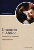 Il tormento di Adriano: Adolescenza di una psicopatologia Romanzo psicoanalitico (Script)