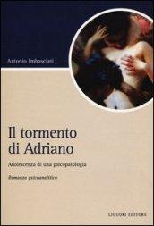 Il tormento di Adriano: Adolescenza di una psicopatologia Romanzo psicoanalitico (Script)