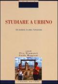 Studiare a Urbino. Gli studenti, la città, l'Università
