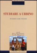 Studiare a Urbino. Gli studenti, la città, l'Università