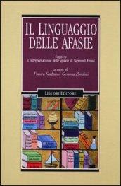 Il linguaggio delle afasie. Saggi su «L'interpretazione delle afasie» di Sigmund Freud