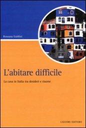 L'abitare difficile. La casa in Italia tra desideri e risorse