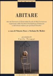 Abitare. Atti del Seminario di Studi della Scuola di Alta Formazione organizzato dalla Facoltà di Architettura di Siracusa e dall'Istituto Italiano per gli Studi.... Ediz. illustrata