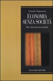 Economia senza società. Oltre i limiti del mercato globale