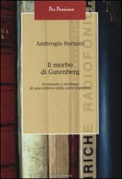 Il morbo di Gutenberg. Avventure e sventure di uno schiavo della carta stampata