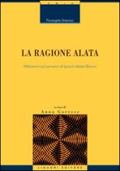 La ragione alata. Riflessioni sul pensiero di Ignacio Matte Blanco