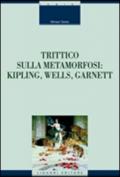 Trittico sulla metamorfosi: Kipling, Wells e Garnett
