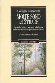 Molte sono le strade. Spiritualità, mistica e letteratura nella Spagna dei secoli d'oro (con un'appendice novecentesca)