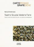 Teatro scuola vedere fare. Spazi, pratiche estetiche per una poetica pedagogica