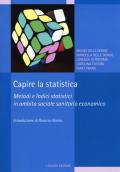 Capire la statistica. Metodi e indici statistici in ambito sociale sanitario economico