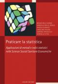 Praticare la statistica. Applicazione di metodi e indici statistici nelle scienze sociali sanitarie economiche