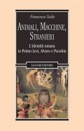 Animali, macchine, stranieri. L'identità umana in Primo Levi, Alvaro e Pasolini