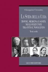 La sfida della cura. Donne medicina e sanità negli Stati Uniti tra Otto e Novecento. Testi scelti