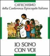 Io sono con voi. Catechismo per l'iniziazione cristiana dei fanciulli (6-8 anni)