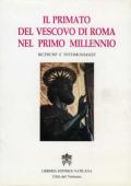 Il primato del vescovo di Roma nel primo millennio. Ricerche e testimonianze. Atti del Symposium storico-teologico (Roma, 9-13 ottobre 1989)