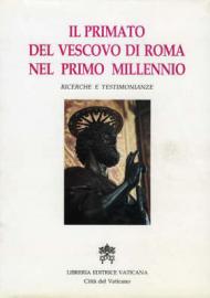 Il primato del vescovo di Roma nel primo millennio. Ricerche e testimonianze. Atti del Symposium storico-teologico (Roma, 9-13 ottobre 1989)