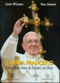 El Papa Francisco. Una guia para el tiempos de Dios