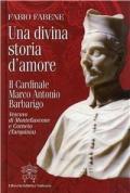Una divina storia d'amore. Il cardinale Marco Antonio Barbarigo vescovo di Montefiascone e Corneto (Tarquinia)