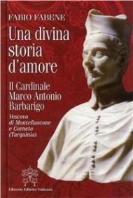 Una divina storia d'amore. Il cardinale Marco Antonio Barbarigo vescovo di Montefiascone e Corneto (Tarquinia)