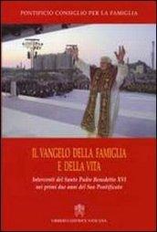 Il vangelo della famiglia e della vita. Interventi del S. Padre Benedetto XVI nei primi due anni del suo pontificato