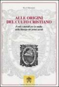 Alle origini del culto cristiano. Fonti e metodi per lo studio della liturgia dei primi secoli