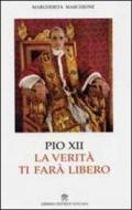 Pio XII. La verità ti farà libero