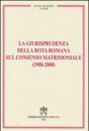 La giurisprudenza della rota romana sul consenso matrimoniale (1908-2008)