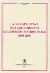 La giurisprudenza della rota romana sul consenso matrimoniale (1908-2008)