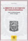 A oriente e occidente di Costantinopoli. Temi e problemi liturgici di ieri e di oggi