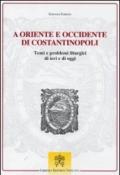 A oriente e occidente di Costantinopoli. Temi e problemi liturgici di ieri e di oggi