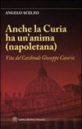 Anche la curia ha un'anima (napoletana). Vita del Cardinale Giuseppe Casoria