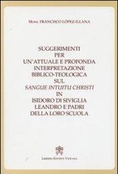 Suggerimenti per un'attuale e profonda interpretazione biblico-teologica sul «Sangue Intuitu Christi» in Isidoro di Siviglia, Leandro e padri della loro scuola