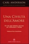 Una civiltà dell'amore. Ciò che ogni cattolico può fare per trasformare il mondo