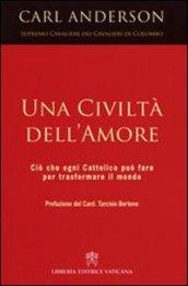 Una civiltà dell'amore. Ciò che ogni cattolico può fare per trasformare il mondo