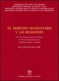 El Derecho Humanitario y las Religiones. 2° Curso Internacional de Formacion en Derecho Humanitario para Capellanes Militares CatolicosRome, 12-13 October 2007
