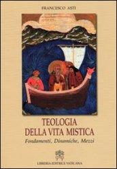 Teologia della vita mistica. Fondamenti, dinamiche, mezzi