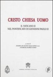 Cristo Chiesa uomo. Il Vaticano II nel pontificato di Giovanni Paolo II