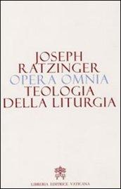 Opera omnia di Joseph Ratzinger. 11: Teologia della liturgia